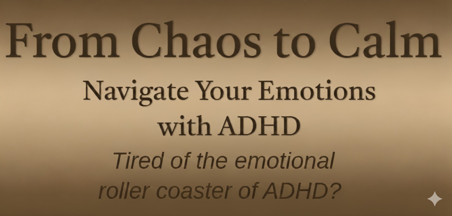 From Chaos to Calm: Navigating Your Emotions with ADHD