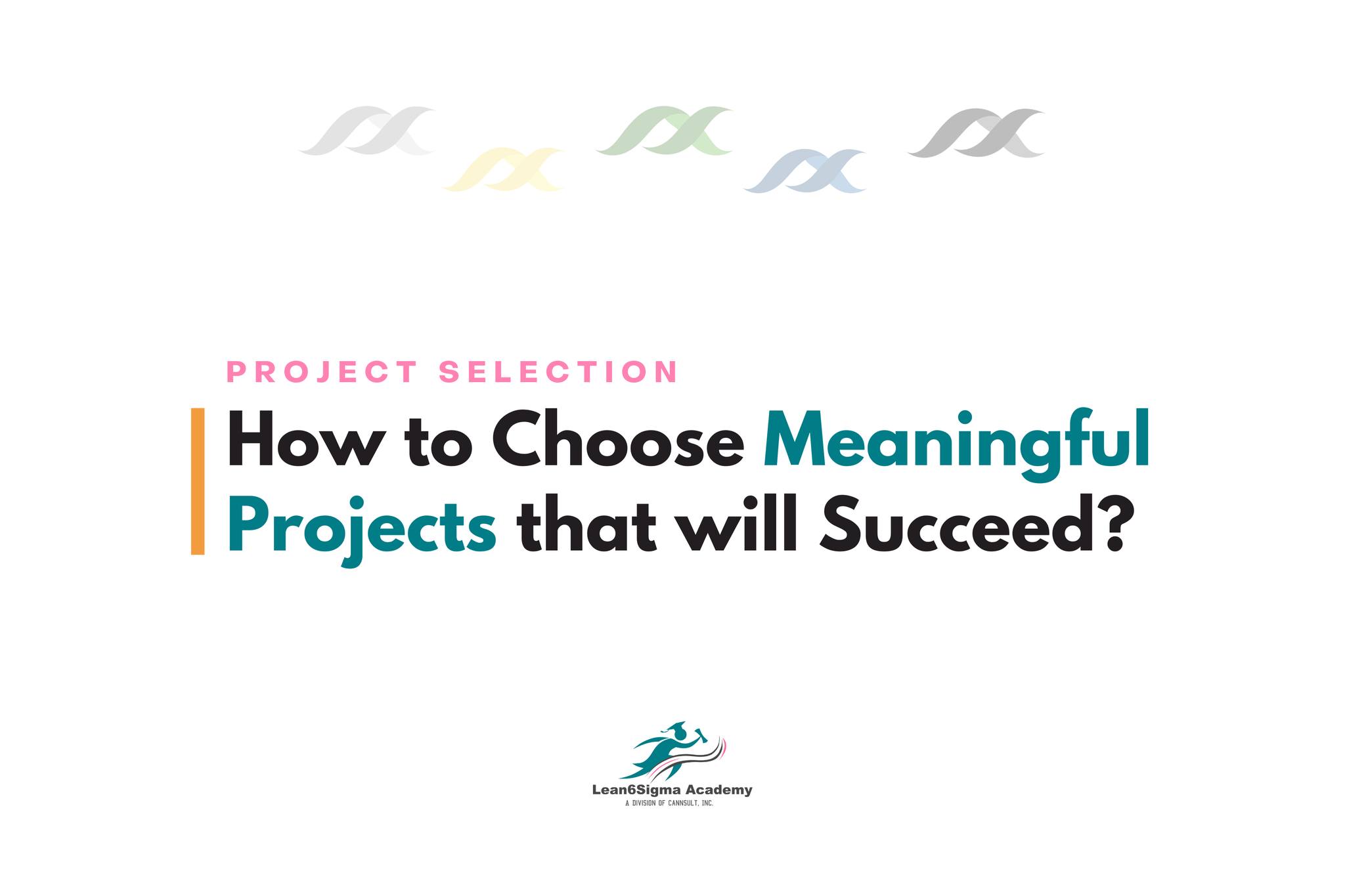🔰 How to Choose Meaning Projects that... - Lean6sigma.Academy