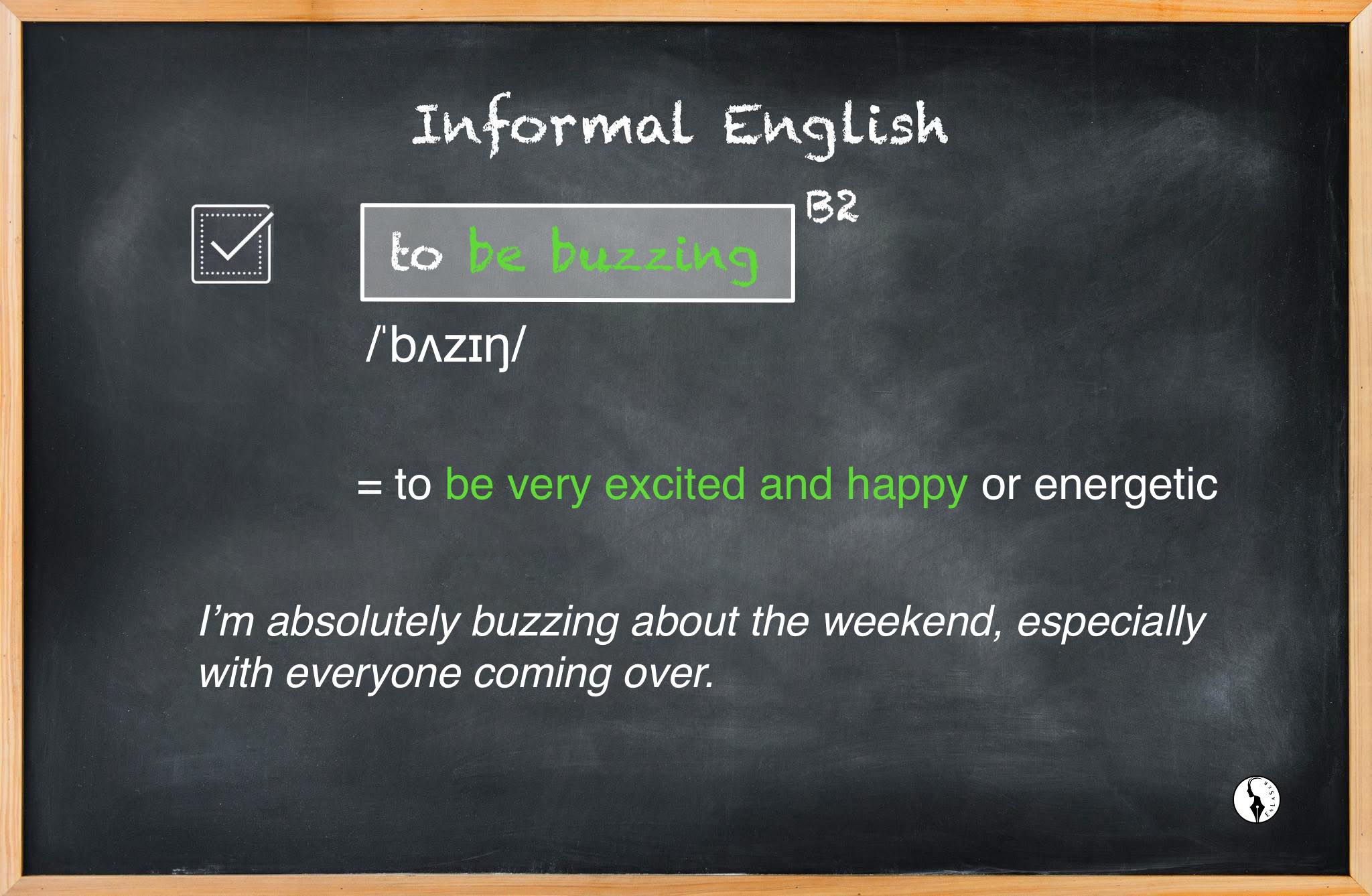 Enlaser - “To be buzzing” is an informal expression commonly used in ...