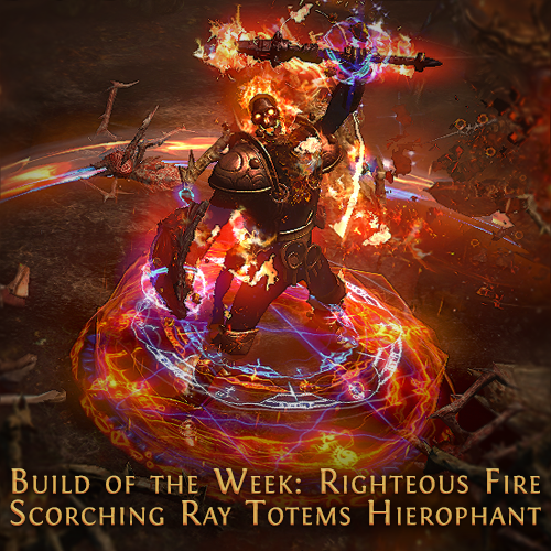 Path Of Exile In This Episode Of Build Of The Week We Re Showcasing Some Day S Hierophant That Makes Use Of Self Cast Righteous Fire And Scorching Ray Totems This Build Combines High Single Target