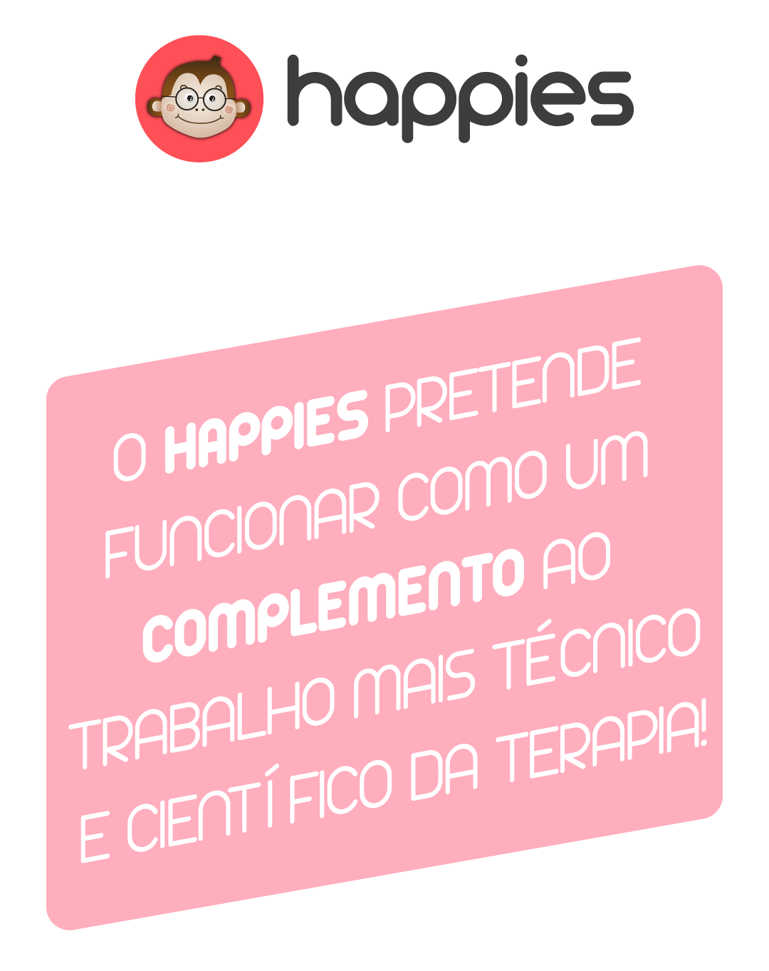 Happies - O Happies pretende funcionar como um complemento...