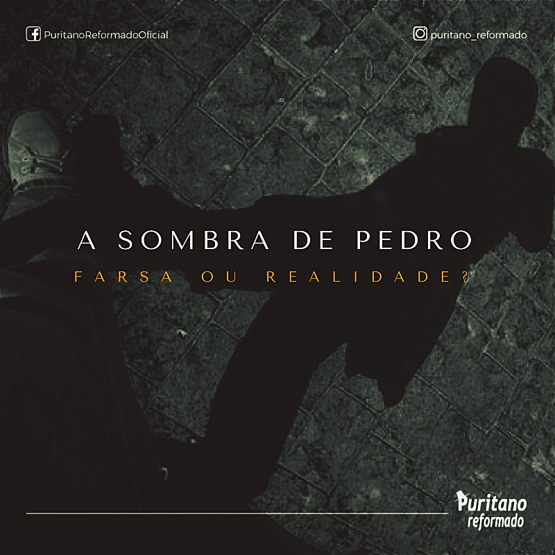 A Sombra De Pedro Curava Farsa Ou Puritano Reformado Facebook a sombra de pedro curava farsa ou