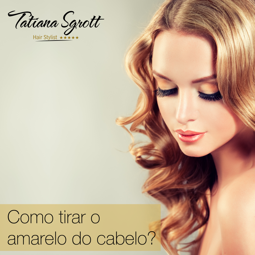 Tatiana Sgrott / Mentora - Como tirar o amarelo do cabelo? Quem já ...