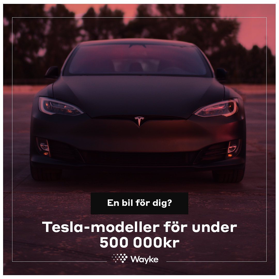 Wayke - marknadsplatsen för bilar - Tesla anses av många vara ...