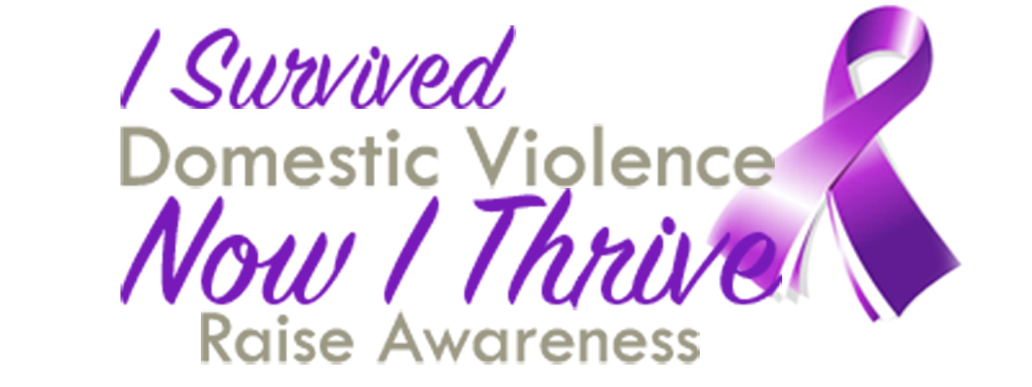 Domestic Violence Awareness, I Survived, Now I Thrive
