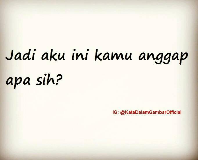 Jadi Aku Ini Kamu Anggap Apa Sih Kata Dalam Gambar Facebook