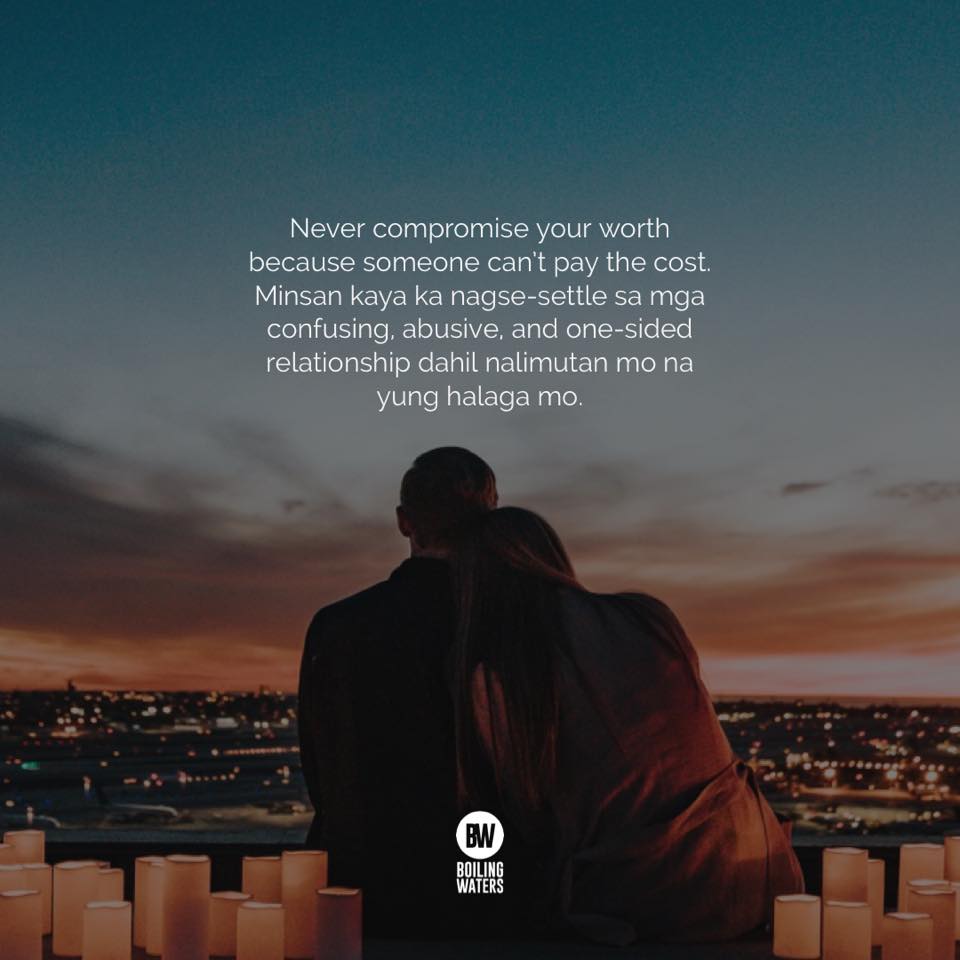 Boiling Waters Never Compromise Your Worth Because Someone Can T Pay The Cost Minsan Kaya Ka Nagse Settle Sa Mga Confusing Abusive And One Sided Relationship Dahil Nalimutan Mo Na Yung Halaga Mo