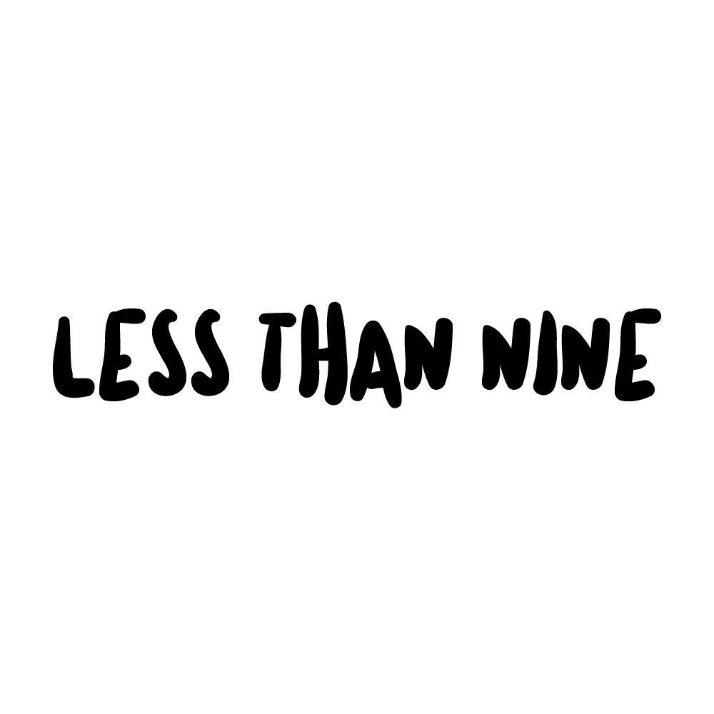 Less Than Nine