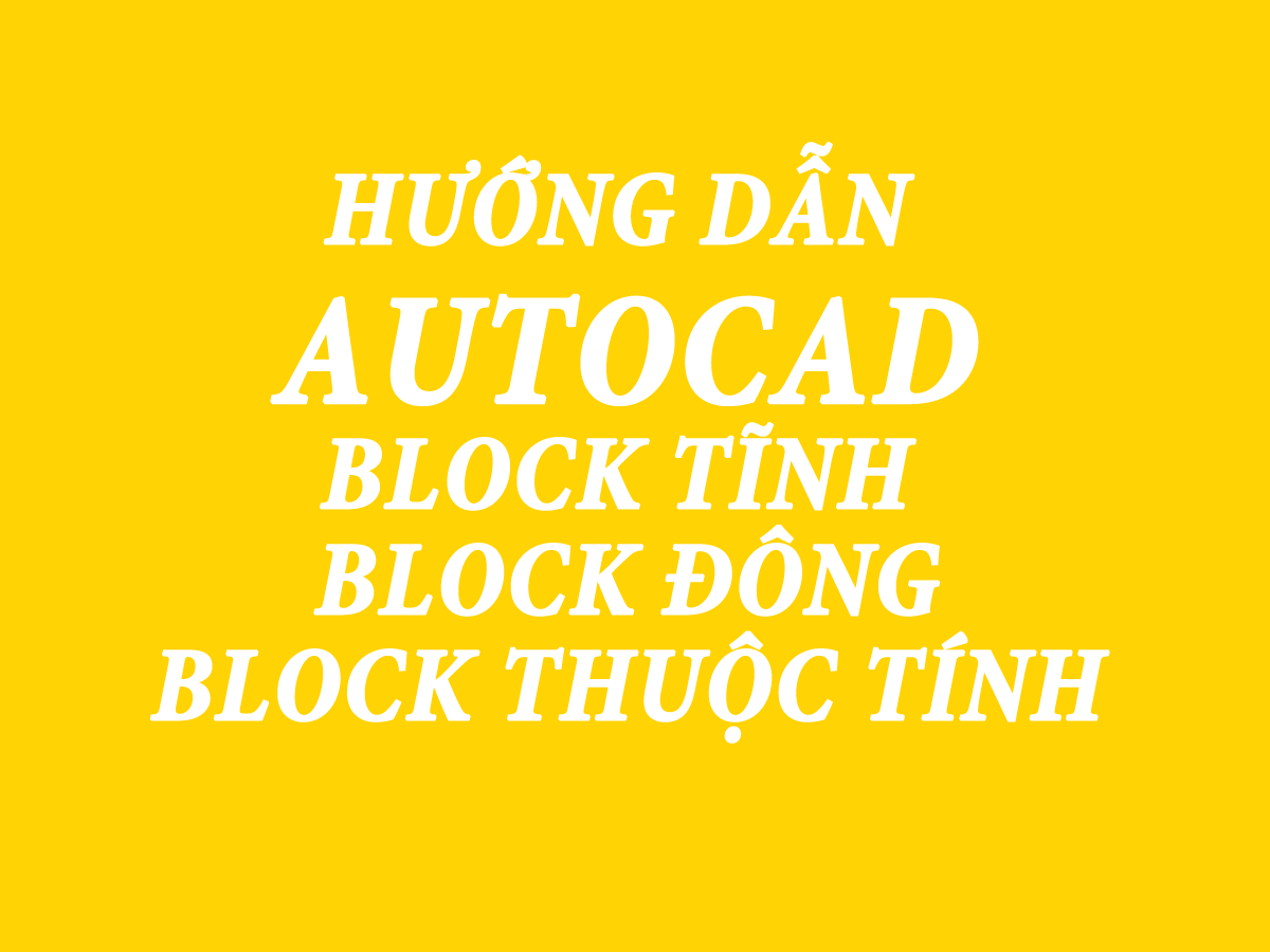 Tạo block động, block thuộc... - Tài Liệu Ngành Xây Dựng | Facebook