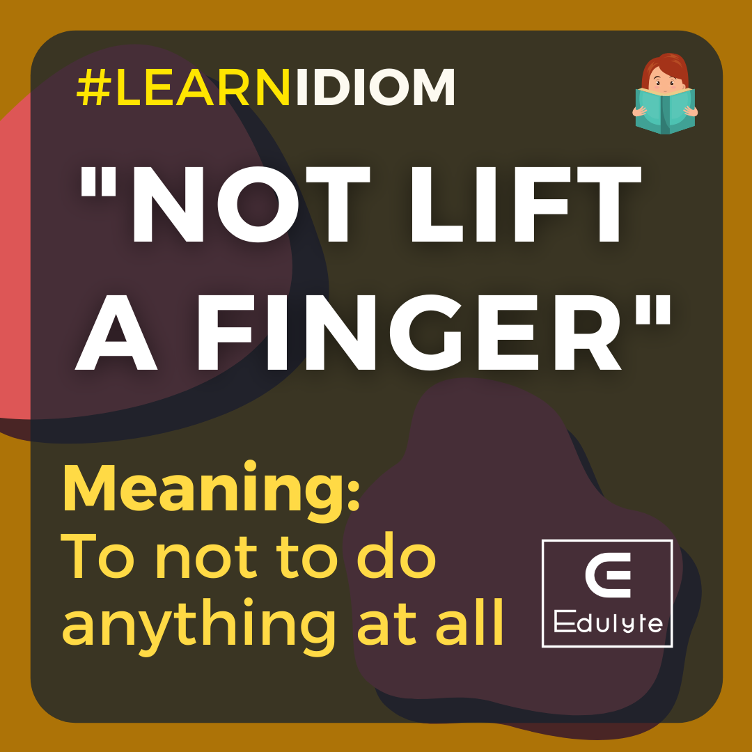 Edulyte Learnidioms Not Lift A Finger It Means That To Not To Do Anything At All Learn More Idioms Here Https Www Edulyte Com Blog Common English Idioms And Their Meanings Wednesday Wednesdayidioms Goodenglish Idiom Learnidiom