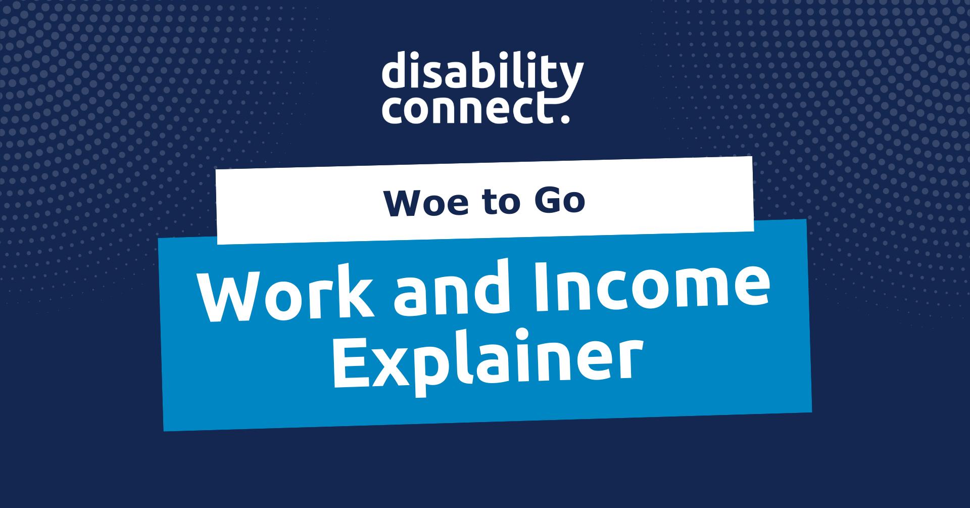 Woe to Go | Work and Income Explainer
