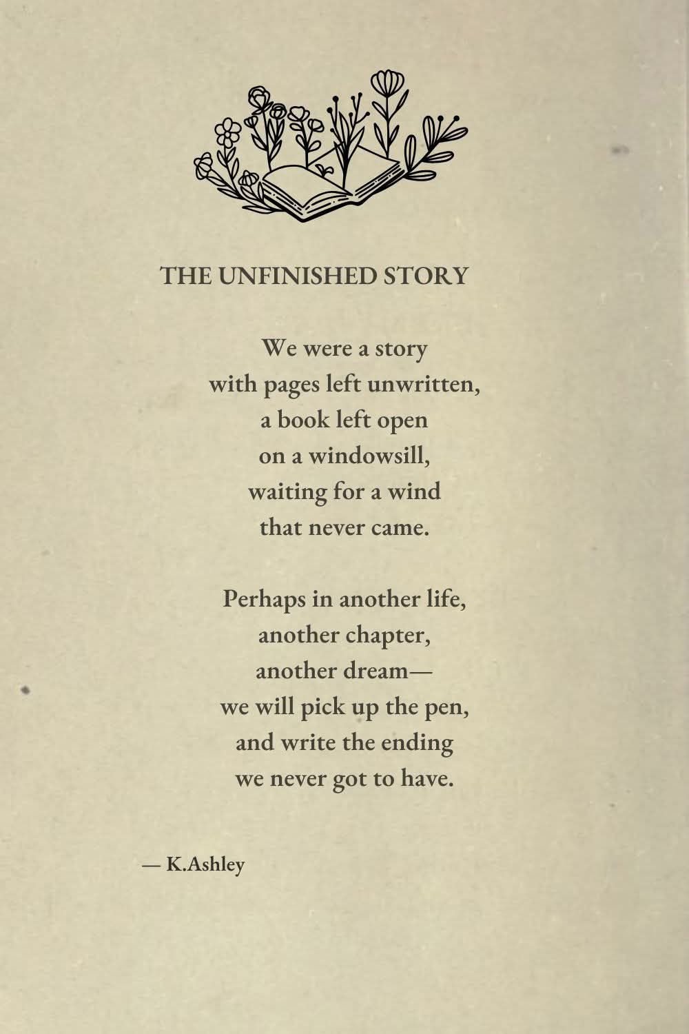 THE UNFINISHED STORY We were a story with pages left unwritten, a book ...
