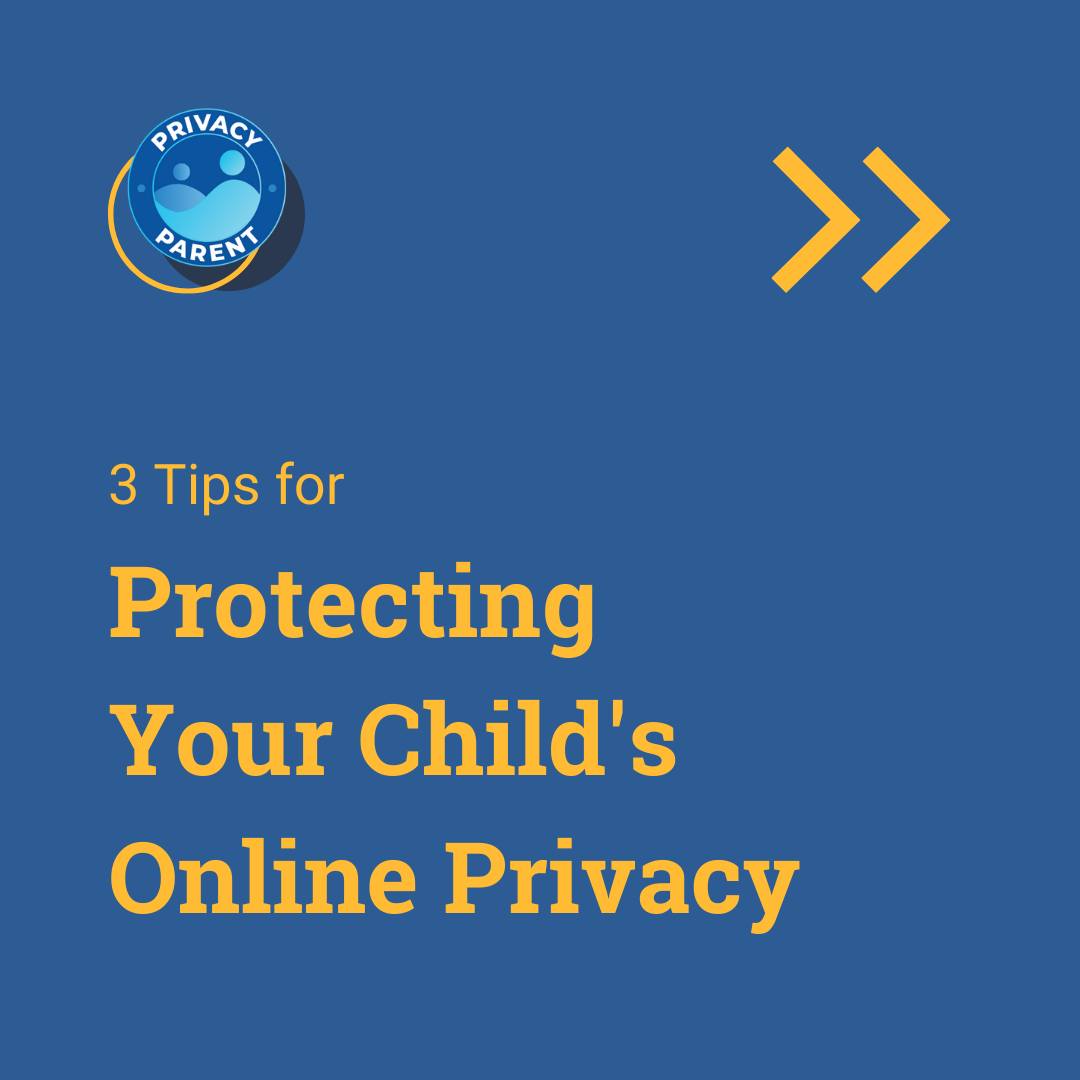 Privacy Parent - Follow these 3 easy tips to help protect...