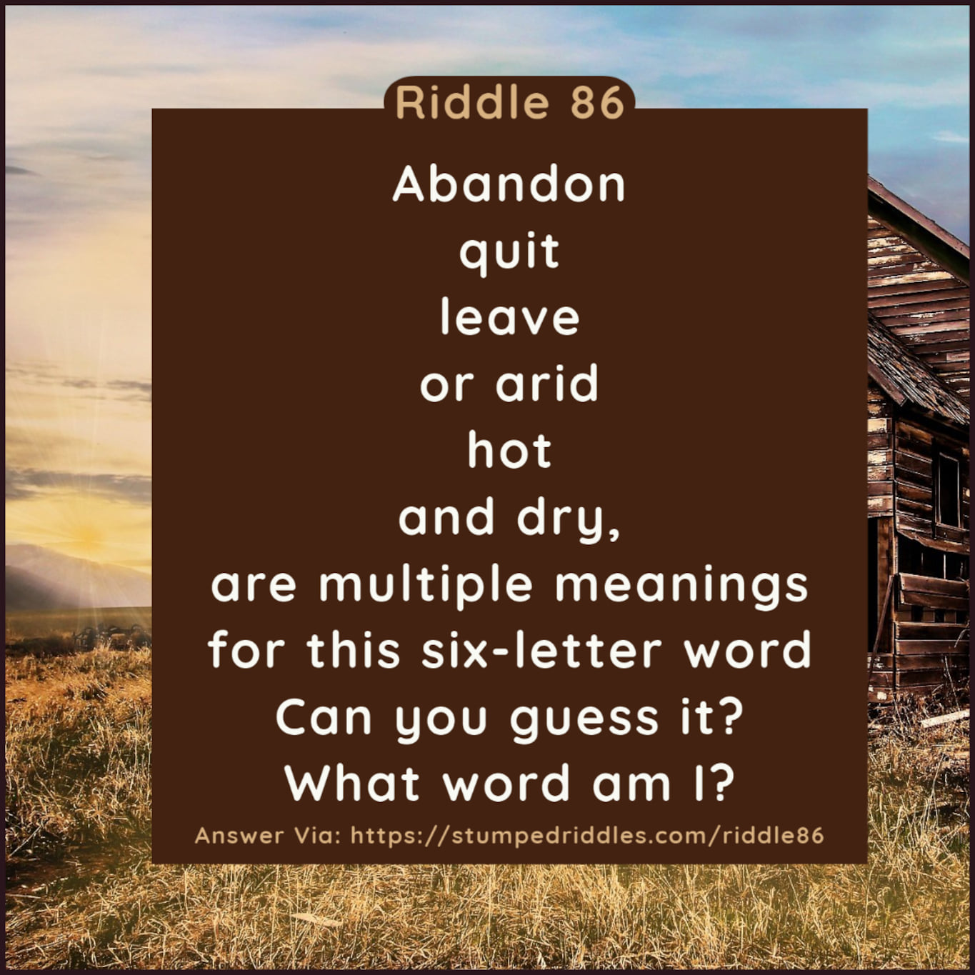 Riddles - Today's Riddle: “Abandon, quit, leave, or arid,... | Facebook