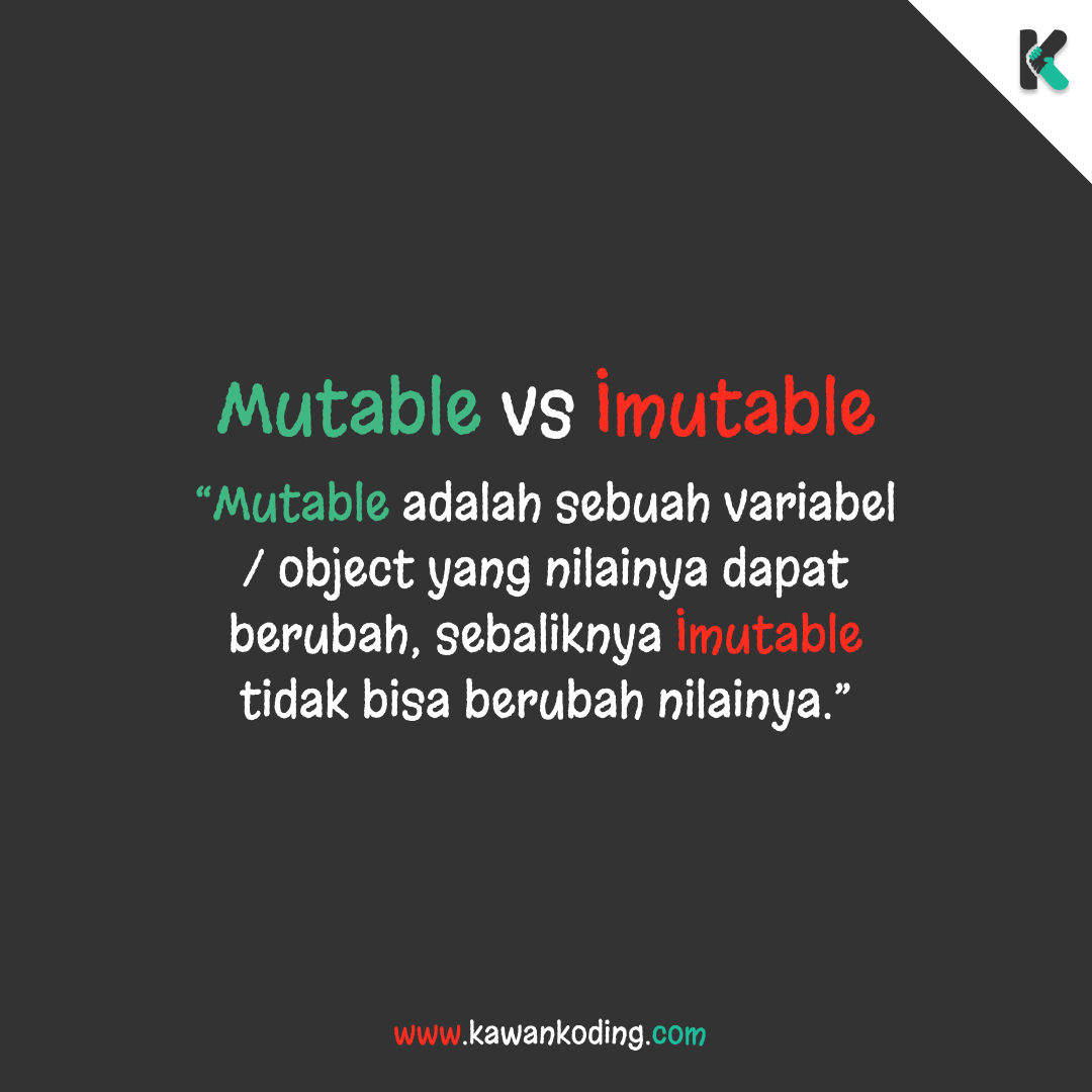Kawan Koding - “Mutable adalah sebuah variabel / object yang nilainya ...