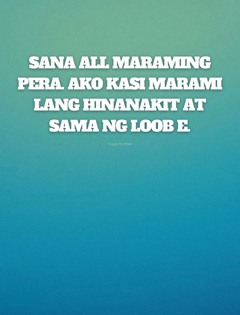 Hugot Pa More - Sana all maraming pera. Ako kasi marami... | Facebook