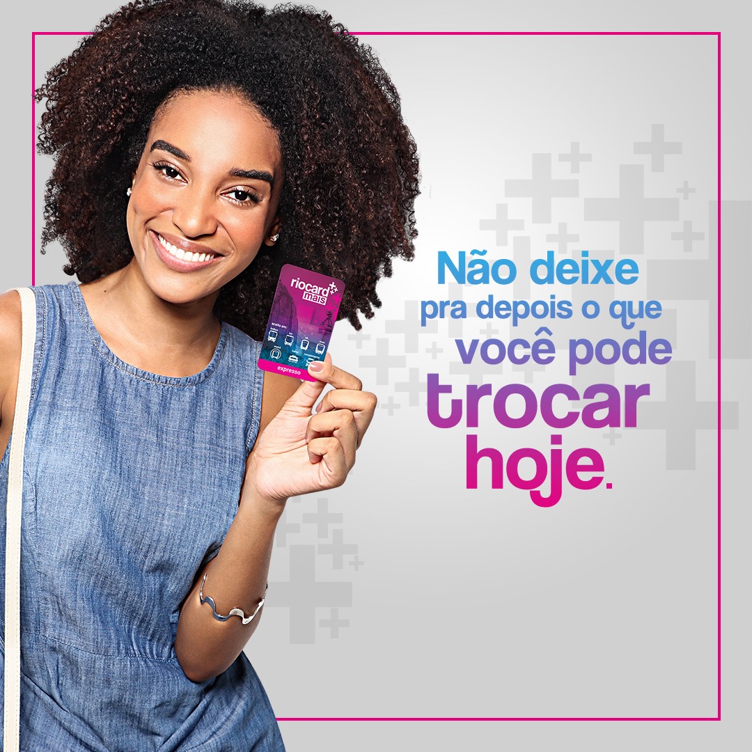 Riocard Mais - Troque já o seu antigo cartão pelo Riocard...