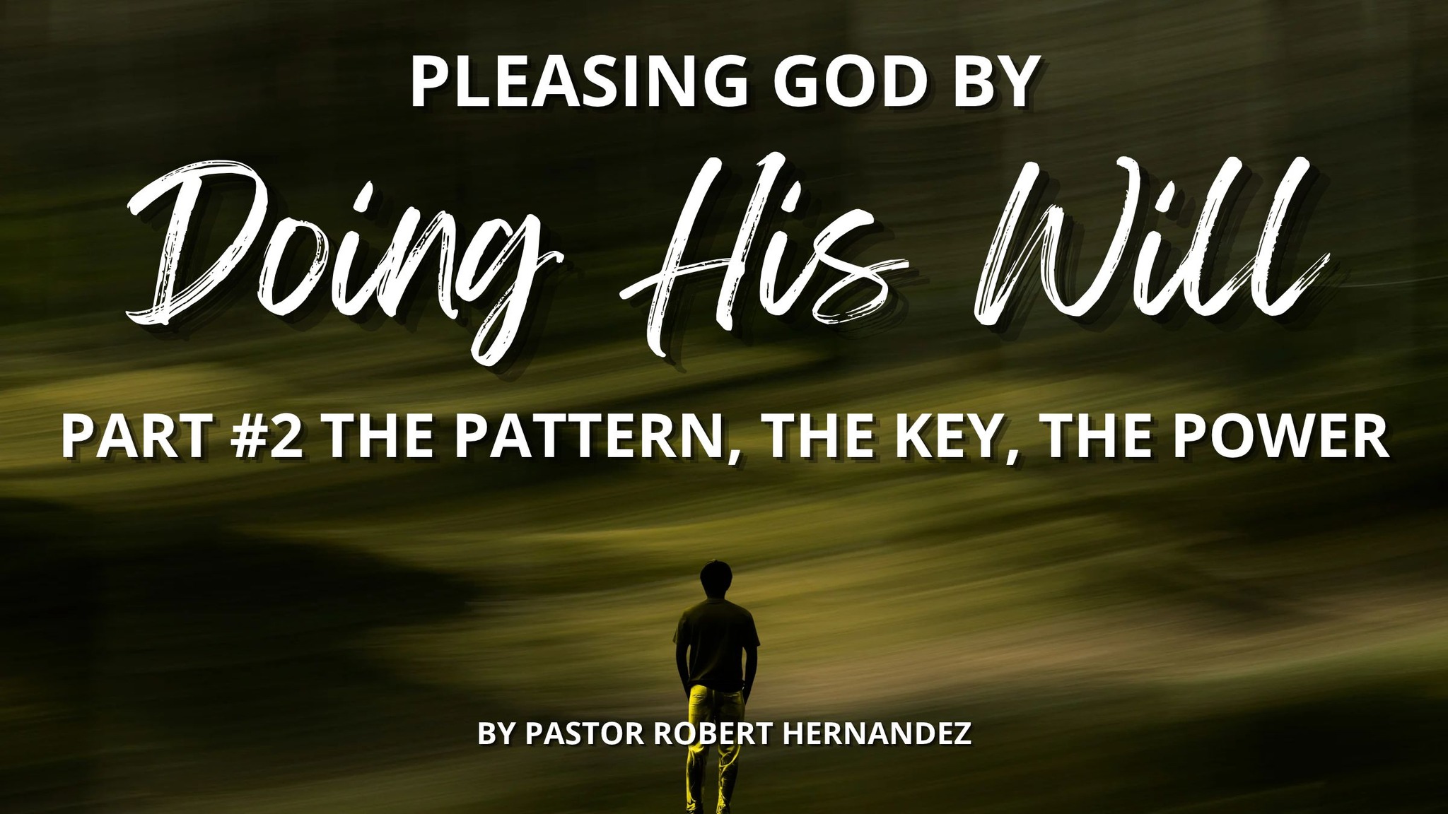 Pleasing God by Doing His Will Part #2 The Pattern, The Key, The Power ...