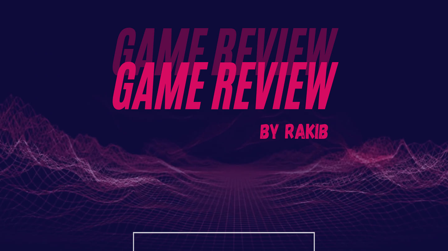 GAME Review BY RAKIB