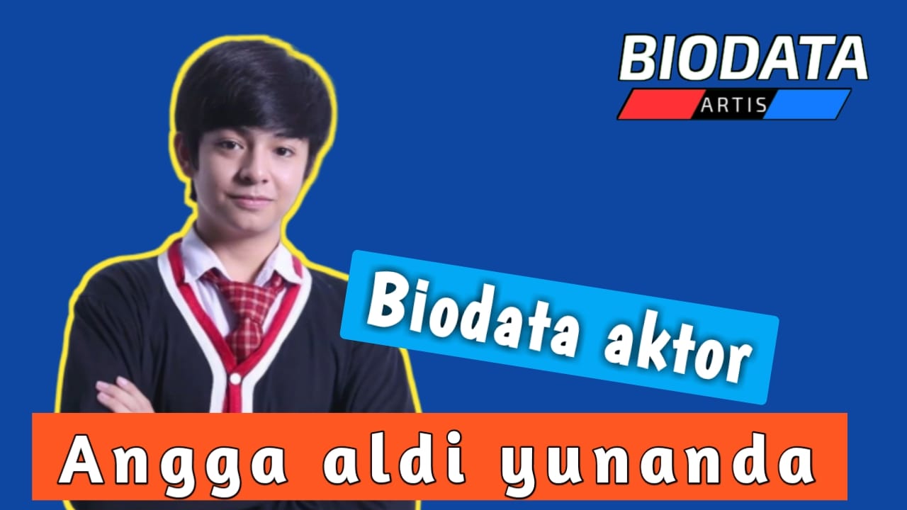 Biodata artis - Biodata aktor angga yunanda...