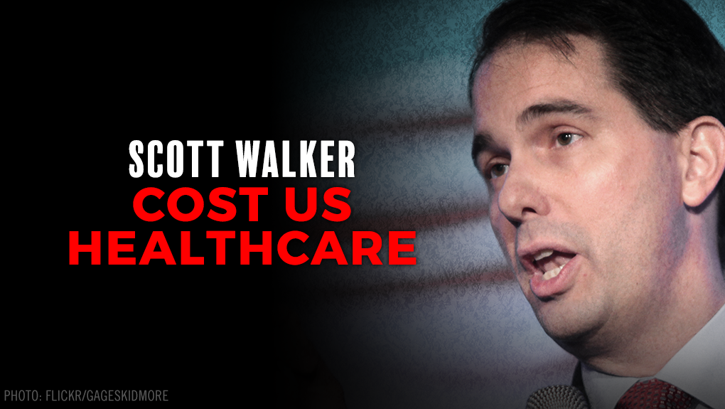 Scott Walker Cost Us Healthcare