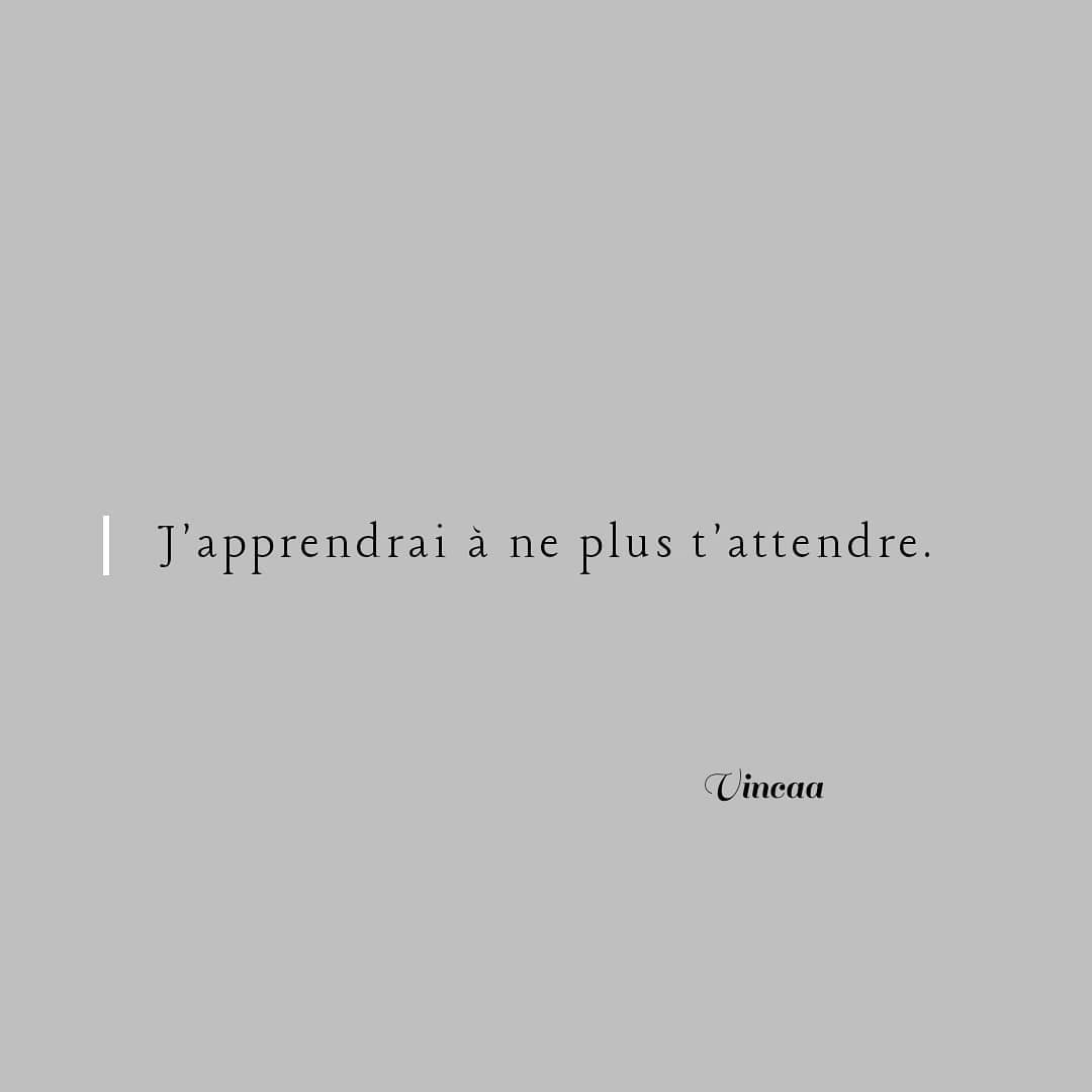 Vinca A J Apprendrai A Ne Plus T Attendre Vincaa Poetry Citation Citationdujour Mots Ecriture Ecrire Auteur Ecrivain Poeme Poesie Toi Amour Facebook