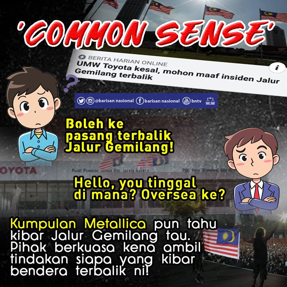 Barisan Nasional Common Sense Boleh Ke Pasang Terbalik Jalur Gemilang Hello You Tinggal Di Mana Oversea Ke Kumpulan Metallica Pun Tahu Kibar Jalur Gemilang Tau Pihak Berkuasa Kena Ambil Tindakan Siapa