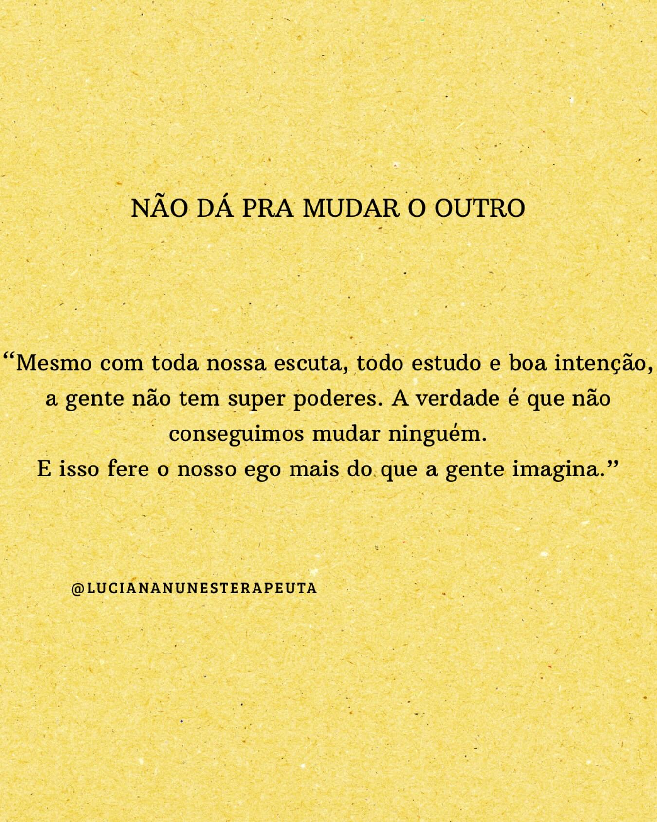 Luciana - Quanto tempo da nossa vida perdemos tentando mudar o outro ...