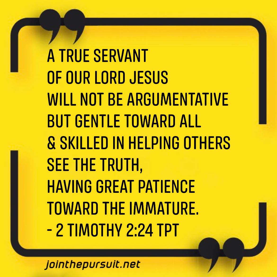The Pursuit - https://www.bible.com/1849/2ti.2.24.tpt