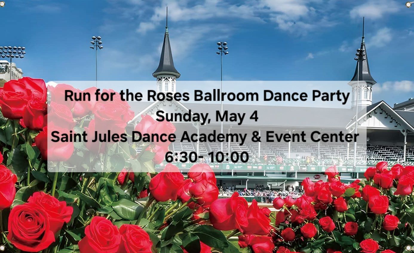 Run for the Roses Social Ballroom Dance 6:30- 10:00