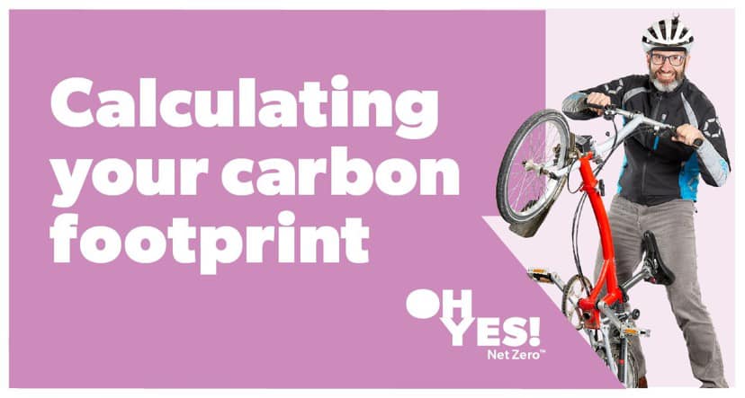 Oh Yes Net Zero - Calculating your organisation’s carbon...