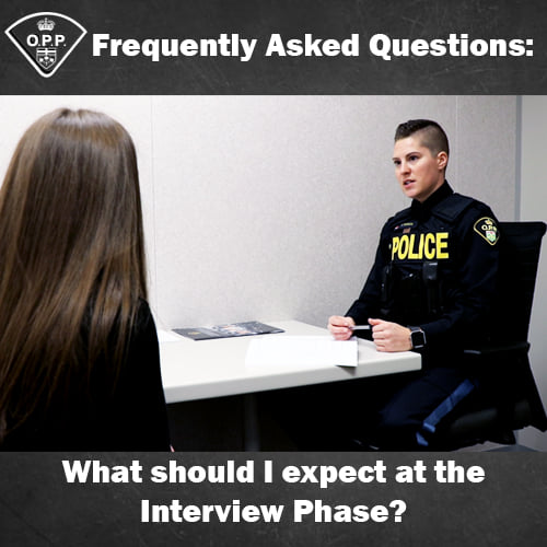 Ontario - FAQ: What should I expect at the Interview Phase? A: The OPP ...