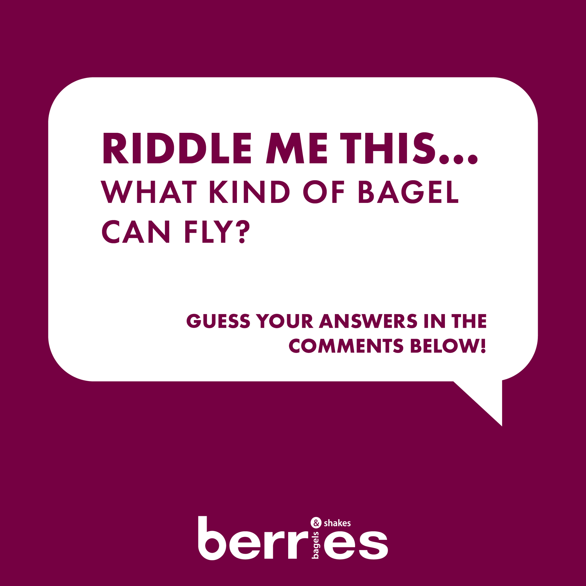 Berries Bagels & Shakes - Riddle Me This: What kind of bagel can fly? A ...