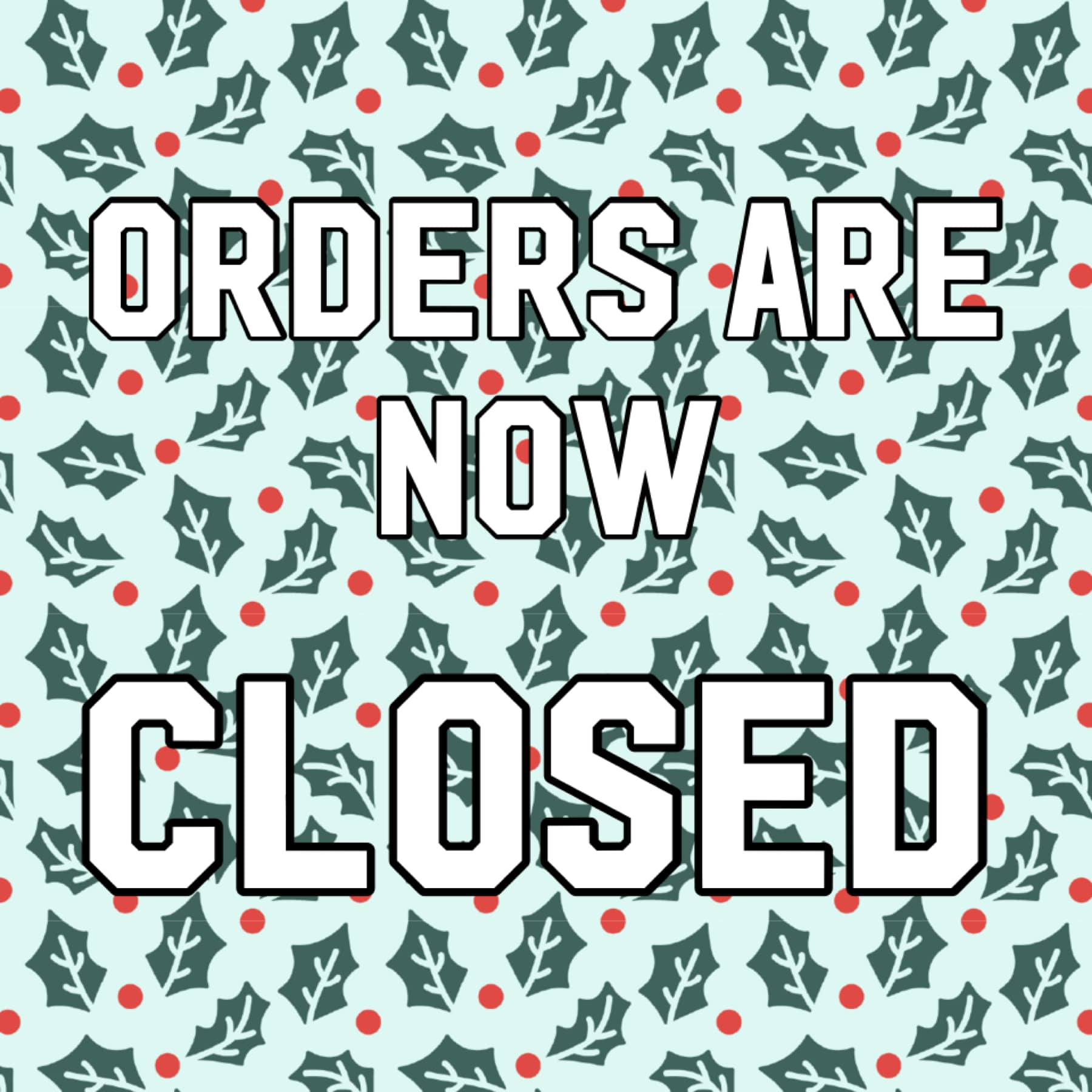 Orders are now closed. Thank you for all of your support with my 