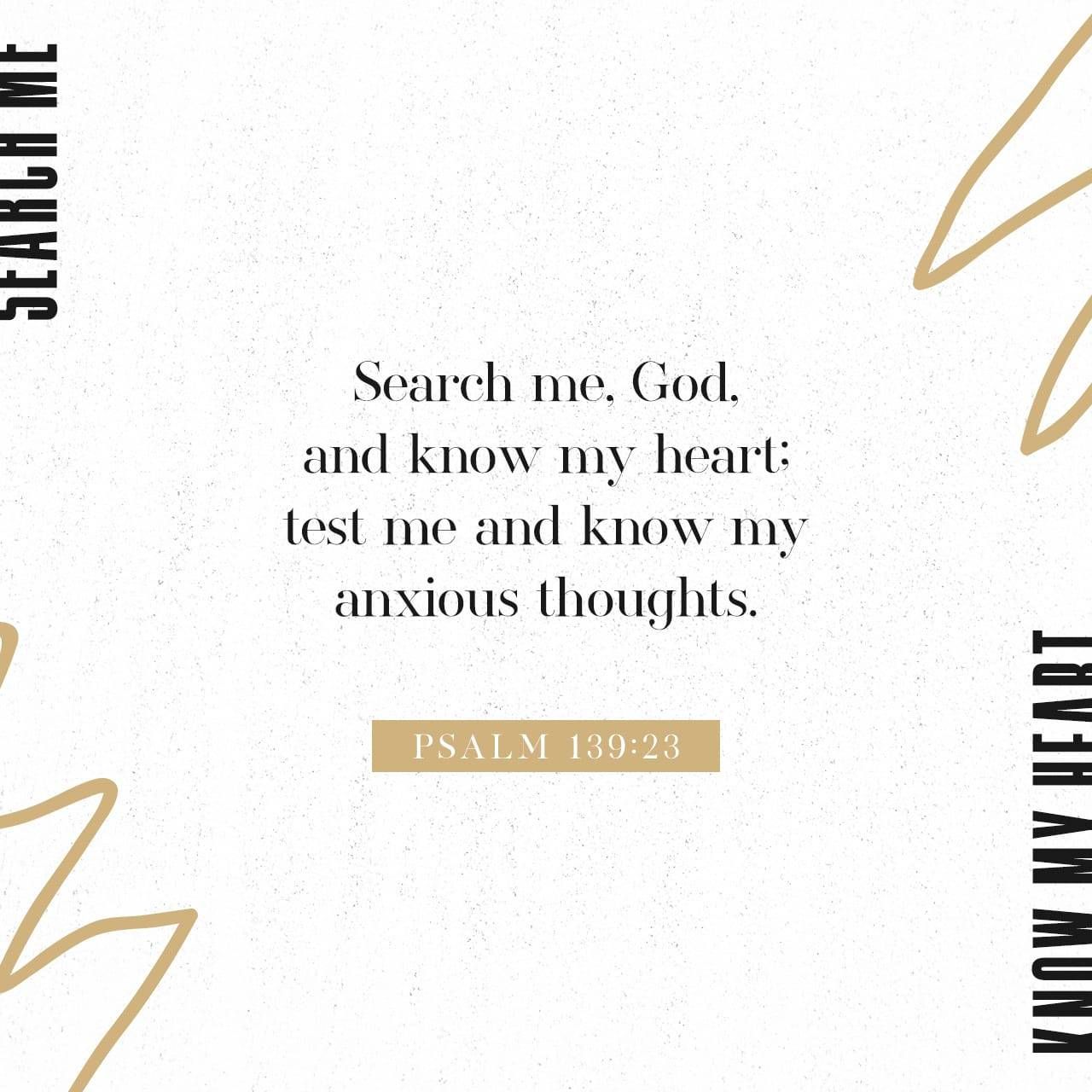 ME JTARGH Search me. God. and know my heart: test me me and know 
