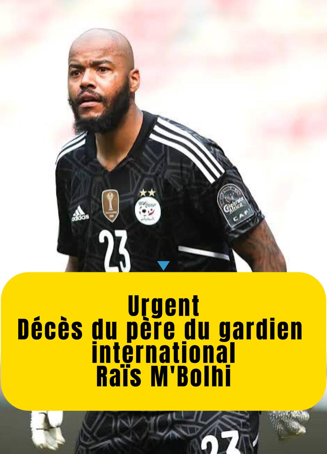 Vert - Décès du père de Raïs M'Bolhi. Le père du portier algérien ...