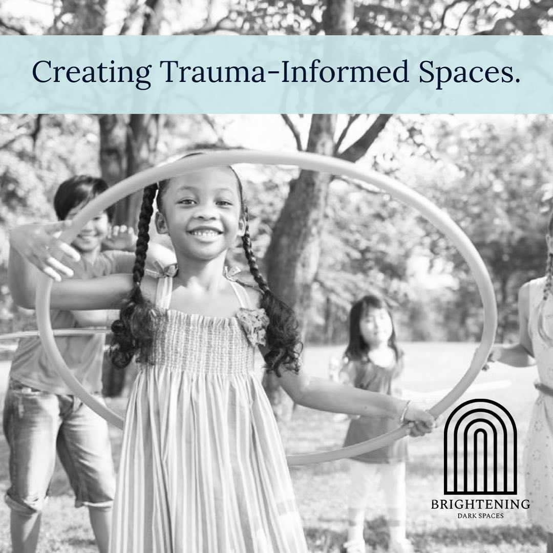 Brightening - Creating Trauma-Informed Spaces. Instilling Hope For ...