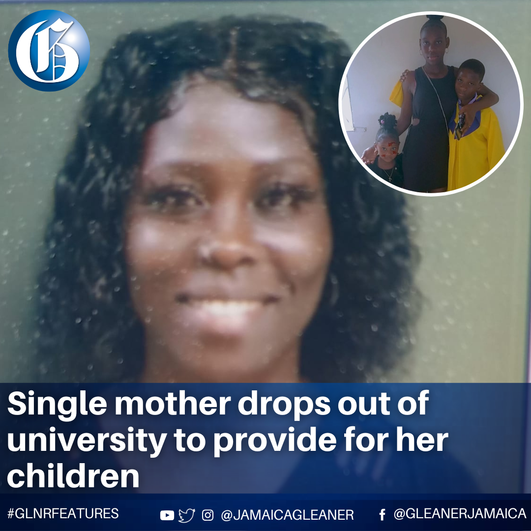 Jamaica Gleaner - A single mother who had to drop out of university ...