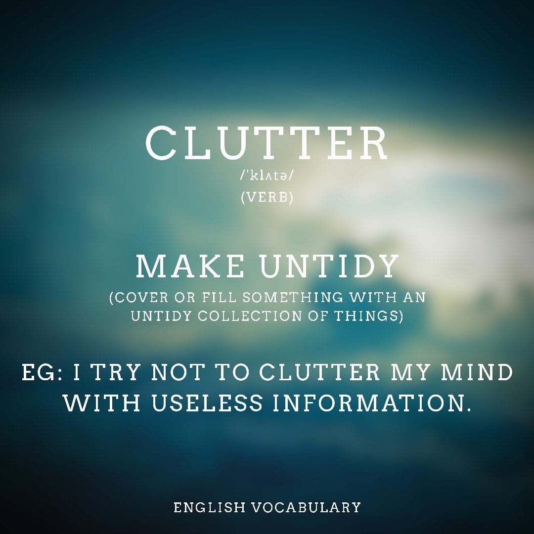 English - The word clutter can mean a messy jumble of objects. The ...