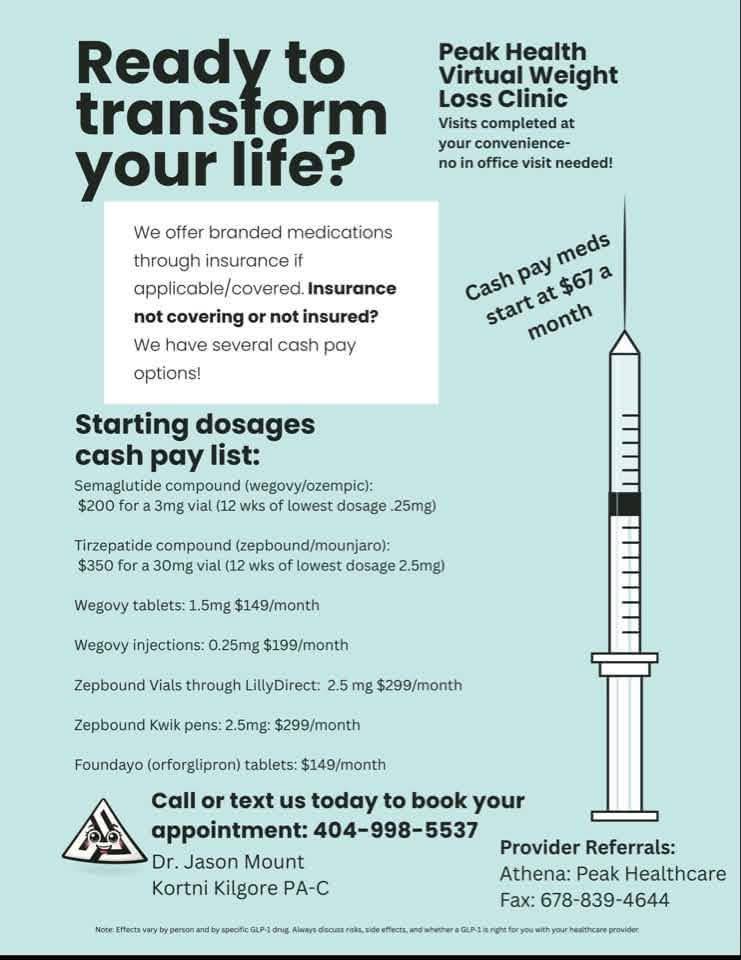 Peak Health Virtual Weight Loss Clinic completed your convenience- office visit needed! Ready to transform your life? We offer branded medications through insurance if applicable/covered. Insurance not covering or not insured? We
