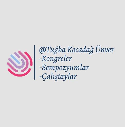 Kongreler, Konferanslar, Sempozyumlar, Çalıştaylar Tuğba Kocadağ Ünver
