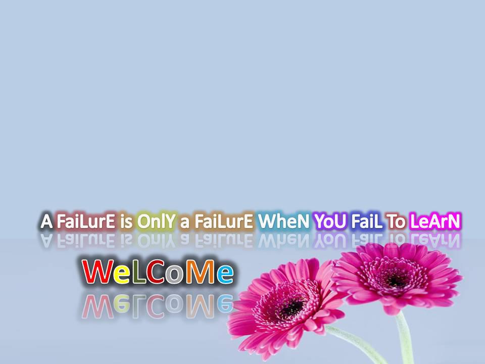 A FaiLurE is OnlY a FaiLurE WheN YoU FaiL To LeArN