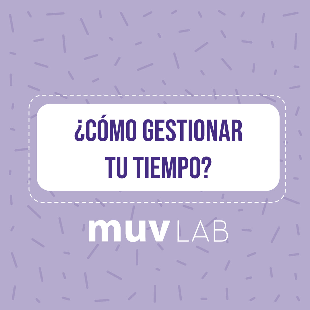 Muv Lab - Una adecuada gestión del tiempo permite lograr...