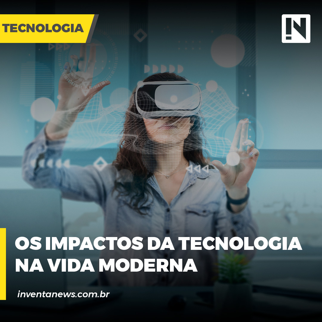 Inventa - Os Impactos da Tecnologia na Vida Moderna Desbravando os ...