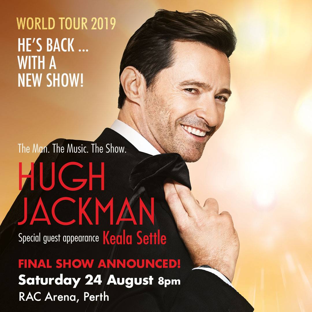 Extra date added! Hugh Jackman. The Man. The Music. The Show. 9