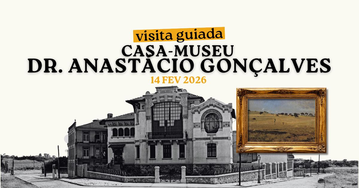 📢 Visita Guiada: Casa-Museu Dr. Anastácio Gonçalves (ESTREIA)