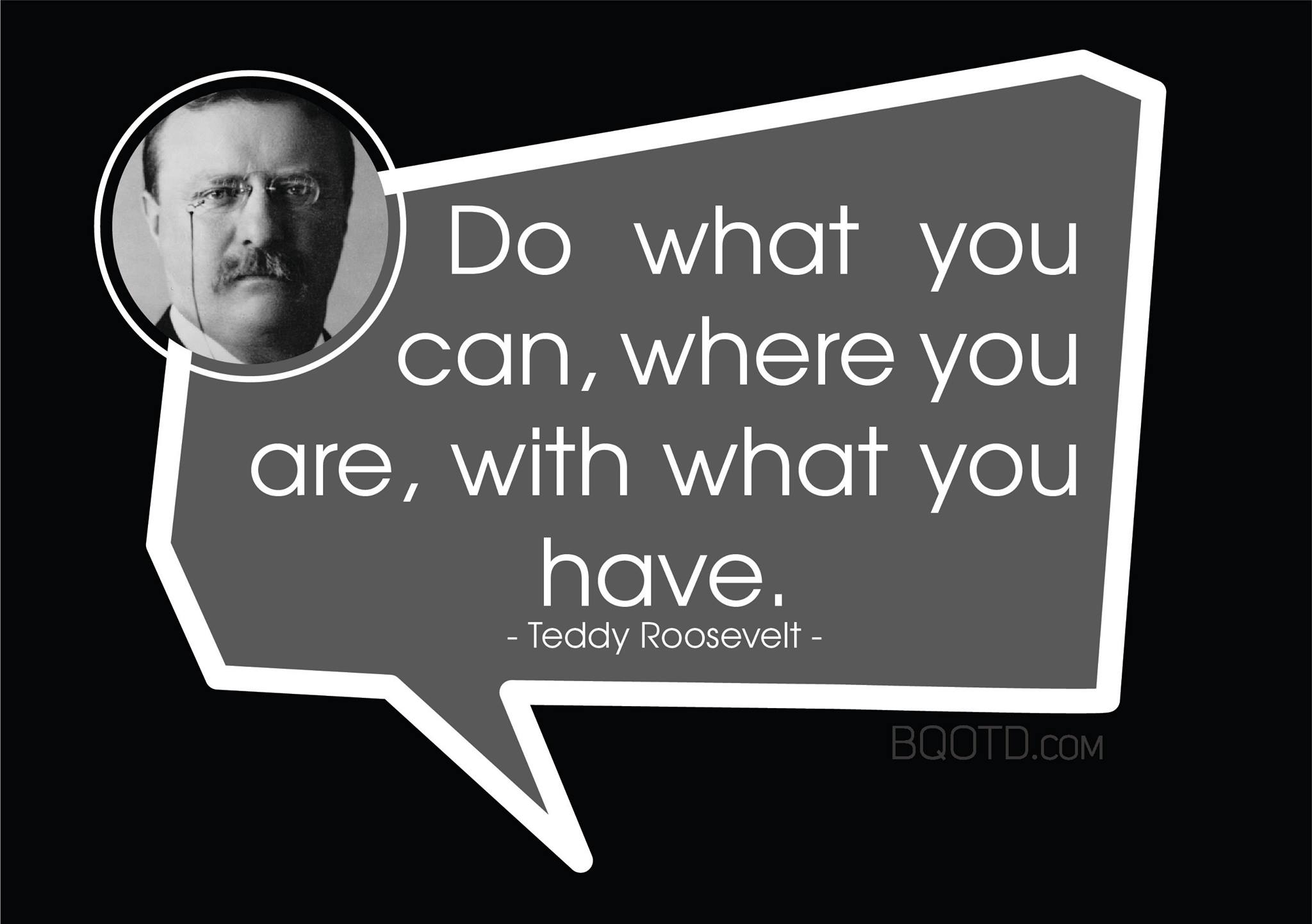 Best Quotes Of The Day Do What You Can Where You Are With What You Have Teddy Roosevelt Bestquotesoftheday Getmotivated Inspirational Wordsofwisdom Wisdompearls Facebook