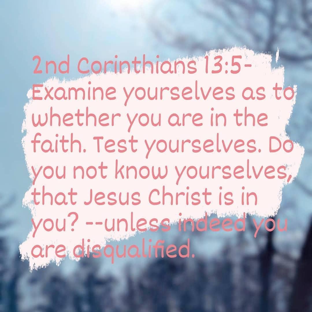 Bible verse of the day - 2nd Corinthians 13:5- Examine yourselves as to ...
