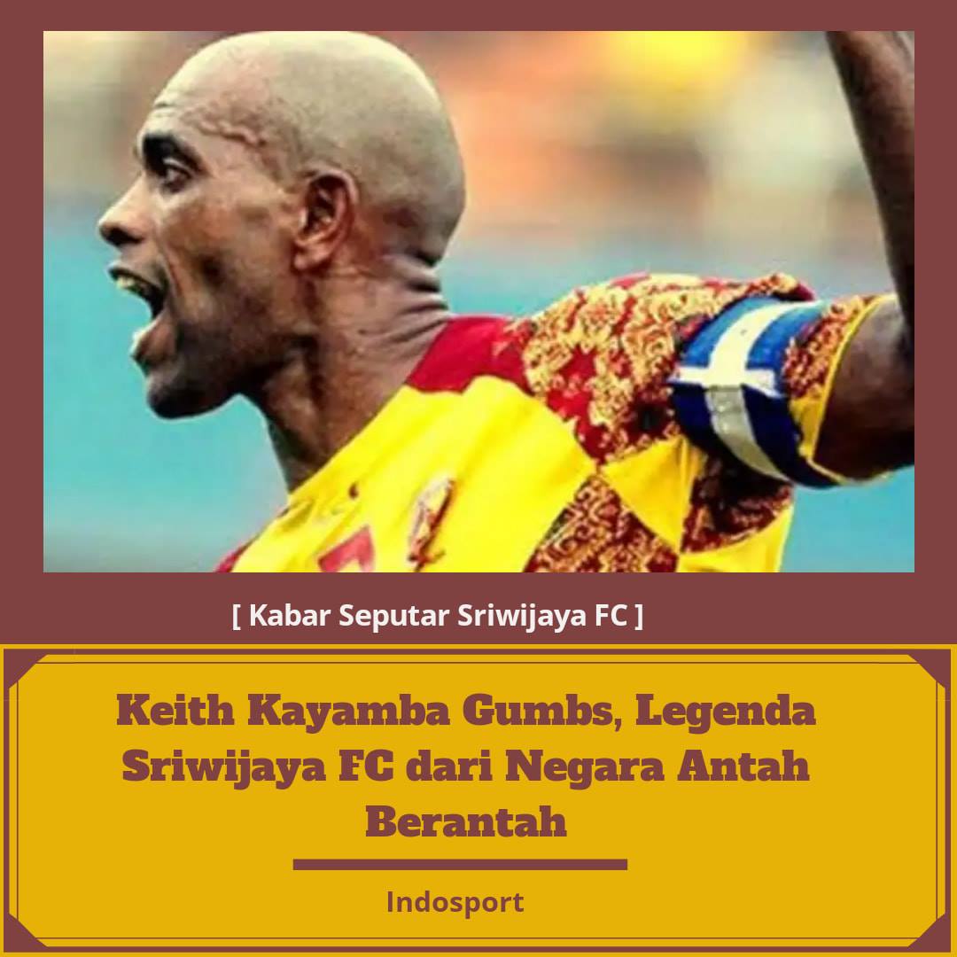 Keith Kayamba Gumbs, namanya pernah... - Berita Sriwijaya FC