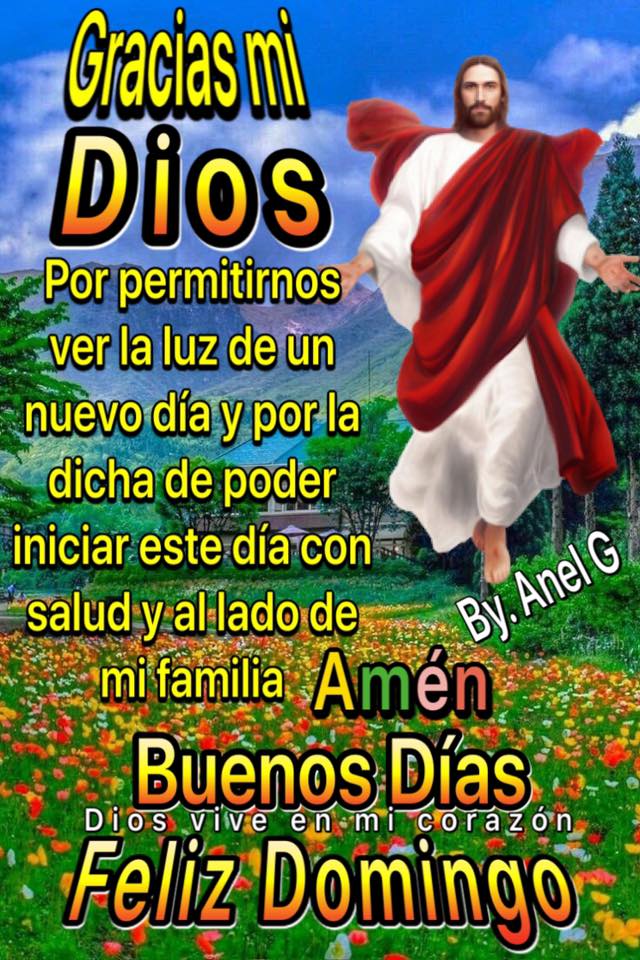 Gracias Senor Por Este Nuevo Dia Dios Vive En Mi Corazon Facebook